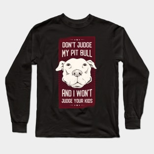 Don't Judge my Pitbull Long Sleeve T-Shirt